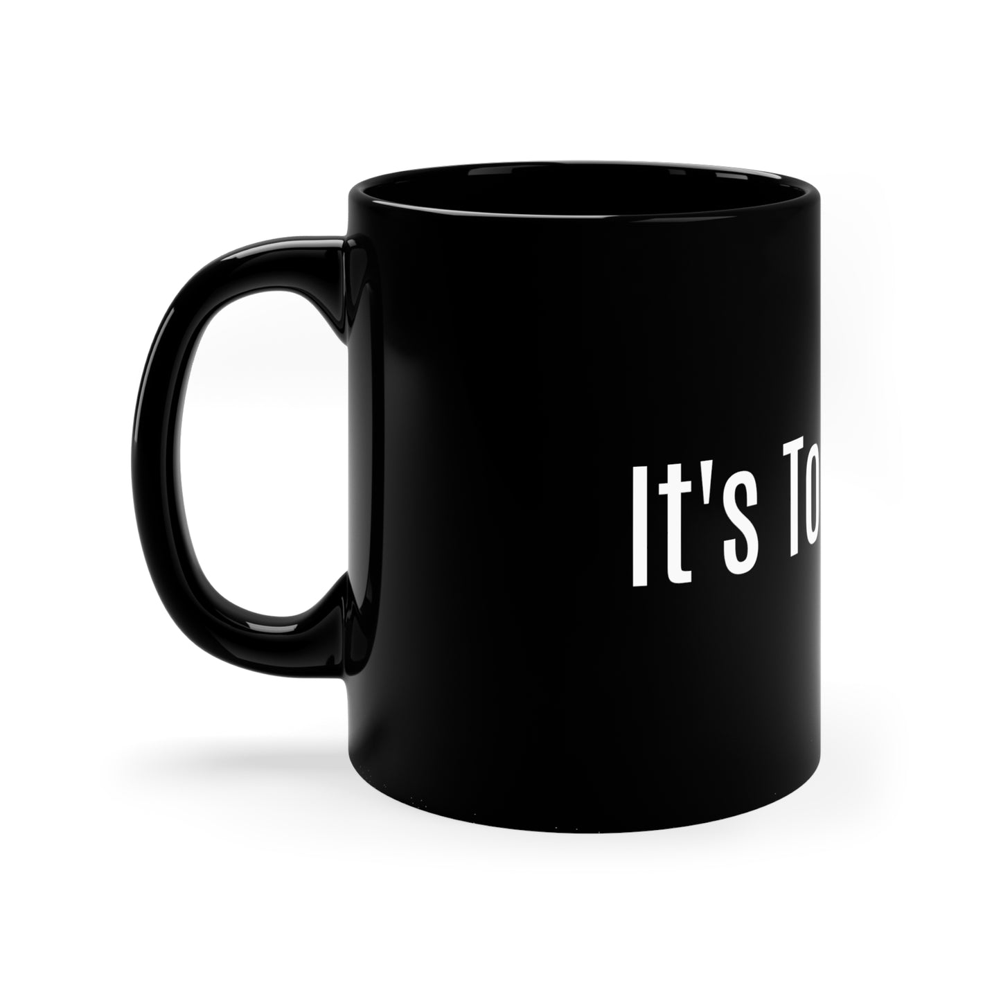 A Word- It's Too Early- 11oz Black Mug